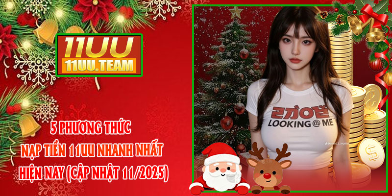 5 phương thức nạp tiền 11UU nhanh nhất hiện nay (cập nhật 11/2025)