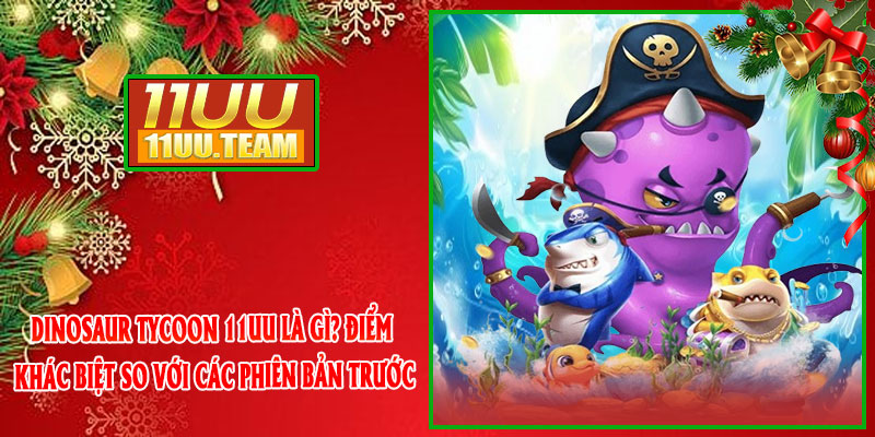 Dinosaur Tycoon 11UU Là Gì? Điểm Khác Biệt So Với Các Phiên Bản Trước