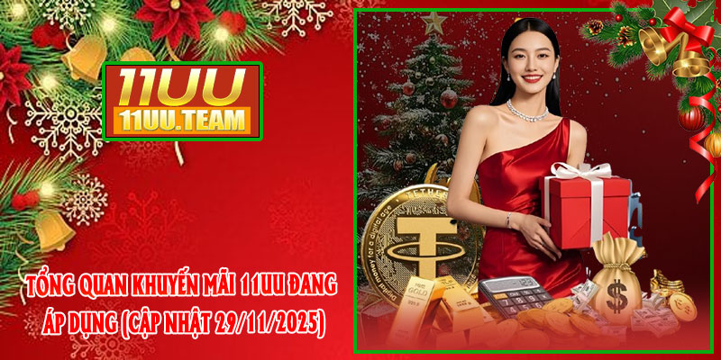 Tổng quan Khuyến Mãi 11UU đang áp dụng (cập nhật 29/11/2025)