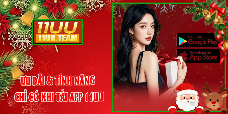 Ưu đãi & tính năng chỉ có khi tải app 11UU